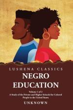 Negro Education A Study of the Private and Higher Schools for Colored People in the United States Volume 1 of 2