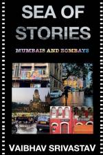 Sea of Stories: Mumbais and Bombays af Vaibhav Srivastav