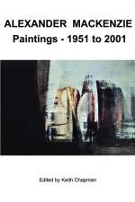 Alexander Mackenzie - Paintings 1951 to 2001 af Keith Chapman