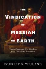The Vindication of Messiah on Earth af Forrest S Weiland