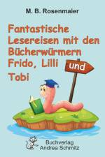 Fantastische Lesereisen mit den Bücherwürmern Frido, Lilli und Tobi af B. M.
