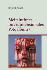 Mein intimes interdimensionales Fotoalbum 3 af Robert Zobel