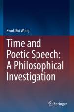 Time and Poetic Speech: A Philosophical Investigation af Kwok Kui Wong