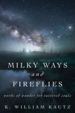 Milky Ways and Fireflies af K. William Kautz
