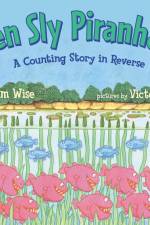 Ten Sly Piranhas: A Counting Story in Reverse; A Tale of Wickedness-And Worse! af William Wise