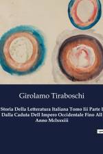 Storia Della Letteratura Italiana Tomo Iii Parte I Dalla Caduta Dell Impero Occidentale Fino All Anno Mclxxxiii af Girolamo Tiraboschi
