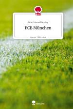 FCB München. Life is a Story - story.one af Matthissa Olensky