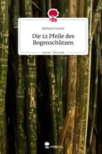 Die 12 Pfeile des Bogenschützen. Life is a Story - story.one af Helmut Forster