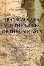 Transcaucasia and the Tribes of the Caucasus af August Haxthausen