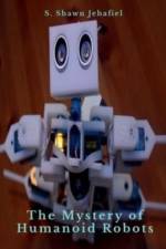 The Mystery of Humanoid Robots af S Jehafiel