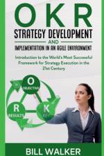 OKR - Strategy development and implementation in an agile environment af Martin J.