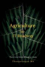 Agriculture to IT Roadway af Thangarangan M