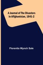 A Journal of the Disasters in Affghanistan, 1841-2 af Florentia Wynch Sale