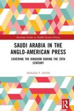 Saudi Arabia in the Anglo-American Press af Abdullah F Alrebh