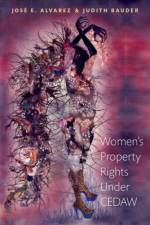 Women's Property Rights Under CEDAW af Jose E. (Herbert and Rose Rubin Professor of Law Alvarez