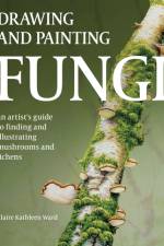 Drawing and Painting Fungi af Claire Kathleen Ward