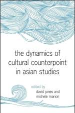 The Dynamics of Cultural Counterpoint in Asian Studies af David Jones