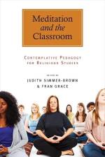 Meditation and the Classroom: Contemplative Pedagogy for Religious Studies af Judith Simmer-Brown