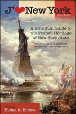 J'Aime New York, 2nd Edition: A Bilingual Guide to the French Heritage of New York State / Guide Bilingue de l'Héritage Français de l'État de New Yo af Eloise Brière