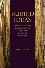 Buried Ideas: Legends of Abdication and Ideal Government in Early Chinese Bamboo-Slip Manuscripts af Sarah Allan