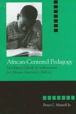 African-Centered Pedagogy: Developing Schools of Achievement for African American Children af Peter C. Murrell Jr
