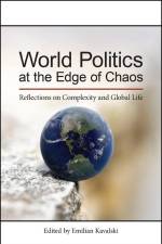 World Politics at the Edge of Chaos: Reflections on Complexity and Global Life af Emilian Kavalski