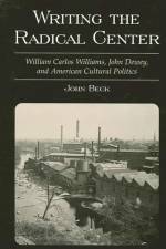 Writing the Radical Center: William Carlos Williams, John Dewey, and American Cultural Politics