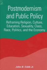 Postmodernism and Public Policy: Reframing Religion, Culture, Education, Sexuality, Class, Race, Politics, and the Economy af John B. Cobb Jr