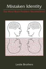 Mistaken Identity: The Mind-Brain Problem Reconsidered af Leslie Brothers