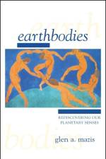 Earthbodies: Rediscovering Our Planetary Senses af Glen A. Mazis