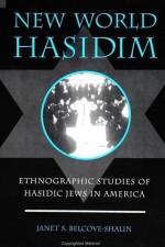New World Hasidim: Ethnographic Studies of Hasidic Jews in America af Janet S. Belcove-Shalin