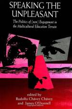 Speaking the Unpleasant: The Politics of (Non)Engagement in the Multicultural Education Terrain af Rudolfo Chavez Chavez