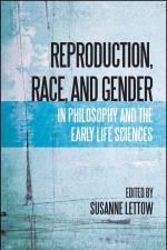Reproduction, Race, and Gender in Philosophy and the Early Life Sciences af Susanne Lettow