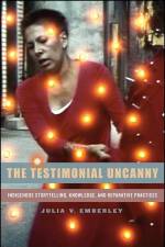 The Testimonial Uncanny: Indigenous Storytelling, Knowledge, and Reparative Practices af Julia V. Emberley