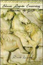 Islamic Legends Concerning Alexander the Great: Taken from Two Medieval Arabic Manuscripts in Madrid af Z. David Zuwiyya