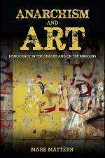 Anarchism and Art: Democracy in the Cracks and on the Margins