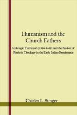 Humanism and the Church Fathers: Ambrogio Traversari (1386-1439) and the Revival of Patristic Theology in the Early Italian Renaissance af Charles L. Stinger