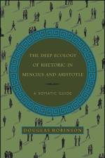 The Deep Ecology of Rhetoric in Mencius and Aristotle: A Somatic Guide