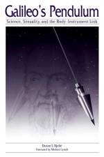 Galileo's Pendulum: Science, Sexuality, and the Body-Instrument Link af Dusan I. Bjelic