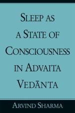 Sleep as a State of Consciousness in Advaita Vedānta af Arvind Sharma