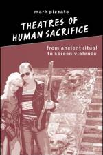 Theatres of Human Sacrifice af Mark Pizzato