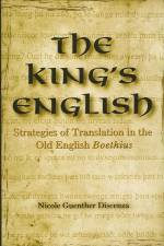 The King's English: Strategies of Translation in the Old English Boethius af Nicole Guenther Discenza