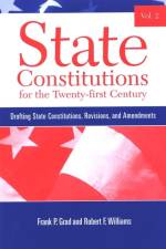 State Constitutions for the Twenty-First Century, Volume 2: Drafting State Constitutions, Revisions, and Amendments af Frank P. Grad