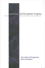 Psychology and the Question of Agency af Jack Martin