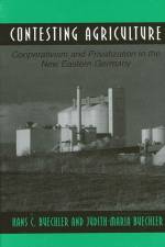 Contesting Agriculture: Cooperativism and Privatization in the New Eastern Germany af Hans C. Buechler