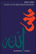 Eight Lives: A Study of the Hindu-Muslim Encounter af Rajmohan Gandhi