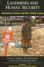 Landmines and Human Security: International Politics and War's Hidden Legacy af Richard A. Matthew