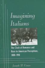 Imagining Italians: The Clash of Romance and Race in American Perceptions, 1880-1910 af Joseph P. Cosco