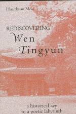 Rediscovering Wen Tingyun: A Historical Key to a Poetic Labyrinth af Huaichuan Mou