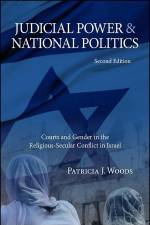 Judicial Power and National Politics, Second Edition: Courts and Gender in the Religious-Secular Conflict in Israel af Patricia J. Woods